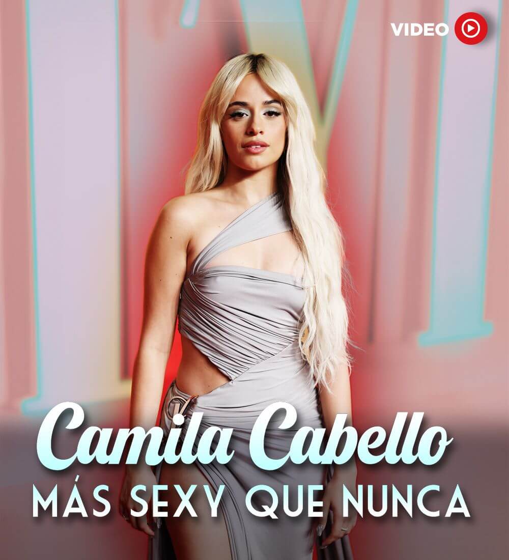 Camila Cabello - Más sexy que nunca