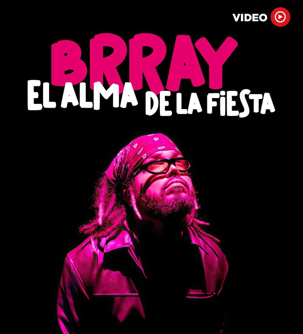 Brray: El alma de la fiesta